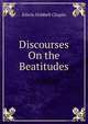 Discourses On the Beatitudes, E. H. Chapin 