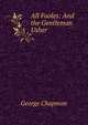All Fooles: And the Gentleman Usher, George Chapman 