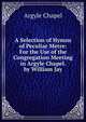 A Selection of Hymns of Peculiar Metre: For the Use of the Congregation Meeting in Argyle Chapel. by William Jay, Argyle Chapel 