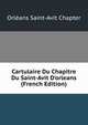 Cartulaire Du Chapitre Du Saint-Avit D'orleans (French Edition), Orleans Saint-Avit Chapter 