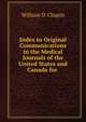 Index to Original Communications in the Medical Journals of the United States and Canada for ., William D. Chapin 
