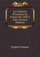 Les Chasses Princieres En France De 1589 A 1841 (French Edition), Eugene Chapus 