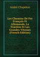 Les Chemins De Fer Francais Et Allemands, La Traction Et Les Grandes Vitesses (French Edition), Andre Chapelon 