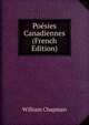 Poesies Canadiennes (French Edition), William Chapman 