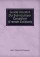Guide Illustre Du Sylviculteur Canadien (French Edition), Jean Charles Chapais 