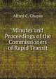 Minutes and Proceedings of the Commissioners of Rapid Transit, Alfred C. Chapin 