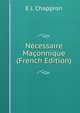 Necessaire Maconnique (French Edition), E J. Chappron 