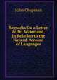 Remarks On a Letter to Dr. Waterland, in Relation to the Natural Account of Languages, John Chapman 