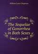 The Sequelae of Gonorrhea in Both Sexes, William Louis Chapman 