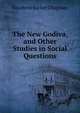 The New Godiva, and Other Studies in Social Questions, Elizabeth Rachel Chapman 