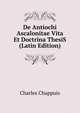 De Antiochi Ascalonitae Vita Et Doctrina ThesiS (Latin Edition), Charles Chappuis 