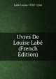 Uvres De Louise Labe (French Edition), Labe Louise 1526?-1566 