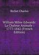 William Milne Edwards: La Chaleur Animale : 1777-1842 (French Edition), Richet Charles 