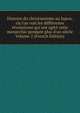 Histoire du christianisme au Japon, o? l'on voit les diff?rentes r?volutions qui ont agit? cette monarchie pendant plus d'un si?cle Volume 2 (French Edition), 