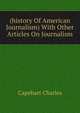 (history Of American Journalism) With Other Articles On Journalism, Capehart Charles 