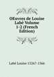 OEuvres de Louise Labe Volume 1-2 (French Edition), Labe Louise 1526?-1566 