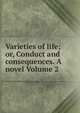 Varieties of life; or, Conduct and consequences. A novel Volume 2, 