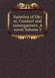 Varieties of life; or, Conduct and consequences. A novel Volume 3, 