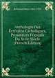 Anthologie Des Ecrivains Catholiques, Prosateurs Francais Du Xviie Siecle (French Edition), Bremond Henri 1865-1933 