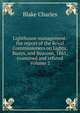 Lighthouse management: the report of the Royal Commissioners on Lights, Buoys, and Beacons, 1861, examined and refuted Volume 2, Blake Charles 