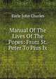 Manual Of The Lives Of The Popes: From St. Peter To Pius Ix., Earle John Charles 