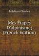 Mes ?tapes D'alpinisme; (French Edition), Lefebure Charles 