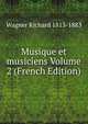 Musique et musiciens Volume 2 (French Edition), Richard Wagner 