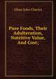 Pure Foods, Their Adulteration, Nutritive Value, And Cost;, Olsen John Charles 