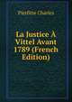 La Justice A Vittel Avant 1789 (French Edition), Pierfitte Charles 