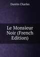 Le Monsieur Noir (French Edition), Dantin Charles 