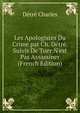 Les Apologistes Du Crime par Ch. D?tr?. Suivis De Tuer N'est Pas Assassiner (French Edition), Detre Charles 