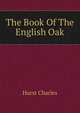 The Book Of The English Oak, Hurst Charles 