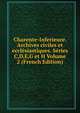 Charente-Inferieure. Archives civiles et ecclesiastiques. Series C,D,E,G et H Volume 2 (French Edition), 