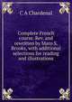 Complete French course. Rev. and rewritten by Maro S. Brooks, with additional selections for reading and illustrations, C A Chardenal 
