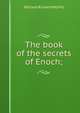 The book of the secrets of Enoch;, William Richard Morfill 