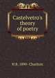 Castelvetro's theory of poetry, H B. 1890- Charlton 