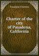 Charter of the city of Pasadena, California, Pasadena Charters 