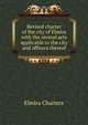 Revised charter of the city of Elmira with the several acts applicable to the city and officers thereof, Elmira Charters 