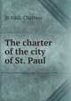 The charter of the city of St. Paul, St Paul. Charters 