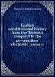 English constitutional history from the Teutonic conquest to the present time electronic resource, Thomas Pitt Taswell-Langmead 