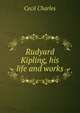 Rudyard Kipling, his life and works, Cecil Charles 