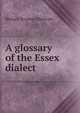 A glossary of the Essex dialect, Richard Stephen Charnock 