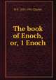 The book of Enoch, or, 1 Enoch, R H. 1855-1931 Charles 