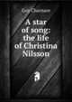 A star of song: the life of Christina Nilsson, Guy Charnace 