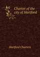 Charter of the city of Hartford, Hartford Charters 