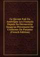 Ce Qu'ont Fait En Am?rique Les Fran?ais Depuis Sa D?couverte Jusqu'au Percement De L'istheme De Panama (French Edition), 
