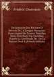 Dictionnaire Des Racines Et D?riv?s De La Langue Fran?aise: Dans Lequel On Trouve Tous Des Mots Distribu?s Par Familles, D'apr?s La Similitude De . De La Racine Dont E (French Edition), Frederic Charrassin 