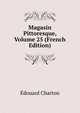 Magasin Pittoresque, Volume 25 (French Edition), Edouard Charton 