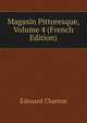 Magasin Pittoresque, Volume 4 (French Edition), Edouard Charton 