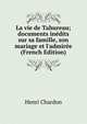 La vie de Tahureau; documents in?dits sur sa famille, son mariage et l'admir?e (French Edition), Henri Chardon 
